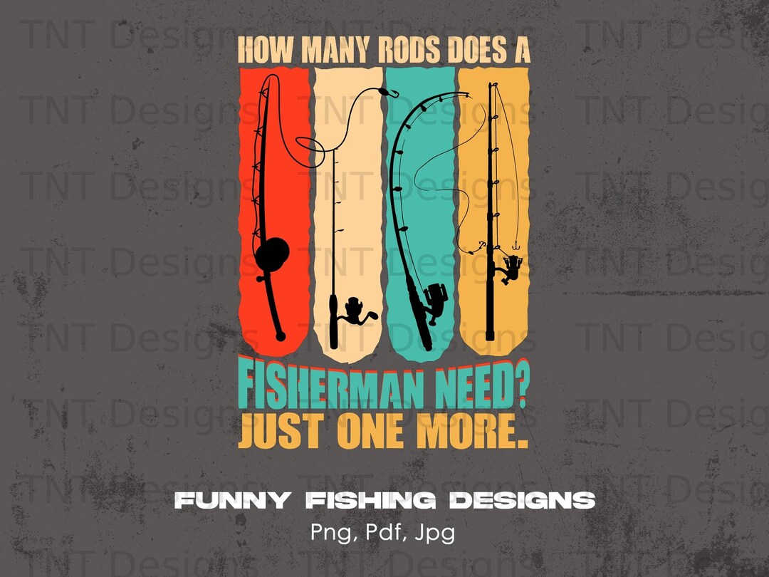 How Many Fishing Rods Does a Fisherman Need Digital Png File Etsy