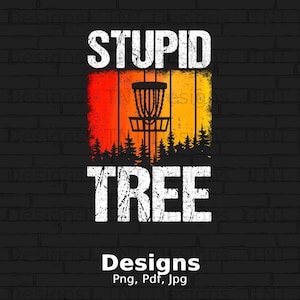 Stupid Tree Digital Png File, Instant Download, Funny Disc Golf Saying Png, Disc Golfer Tshirt Design, Disc Golf Lover Gift, Frisbee Golf