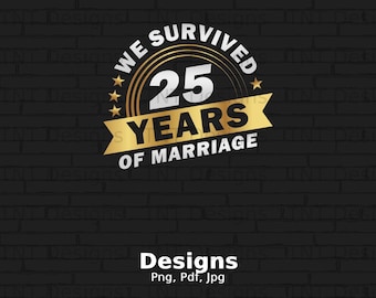 May include: Gold and silver graphic on a black brick background. The graphic says "We Survived 25 Years of Marriage".