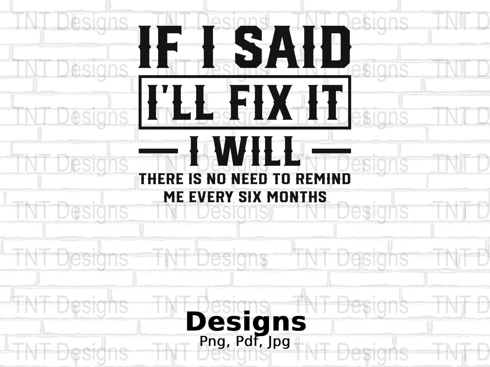 If I Said I Will Fix It I Will No Need to Remind Me Every Six Months ...