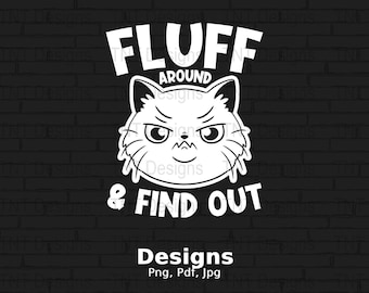 Fluff Around And Find Out Digital Png File, Instant Download, Funny Cat Adult Humor T-Shirt Design, Angry Cat Shirt Png, Sarcastic Cat Png
