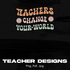 Teachers Change Your World Digital Png Design File Instant Download, Boho png Designs, Boho Sublimation, Teacher PNG, Teacher Sublimations