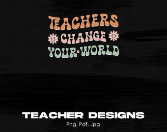 Teachers Change Your World Digital Png Design File Instant Download, Boho png Designs, Boho Sublimation, Teacher PNG, Teacher Sublimations