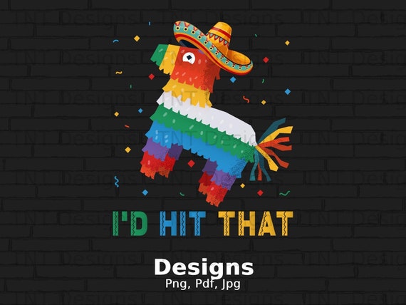 I'd Hit That - Cinco De Mayo Funny Gift Tshirt I'd Hit That - Cinco De Mayo Funny Gift Tshirt