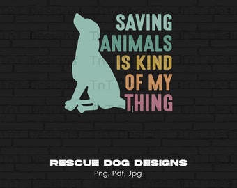 Saving Animals Is Kind Of My Thing Digital Png File, Instant Download, Rescue Dog T-shirt Design, Animal Lover Png, Dog Lover Shirt Png