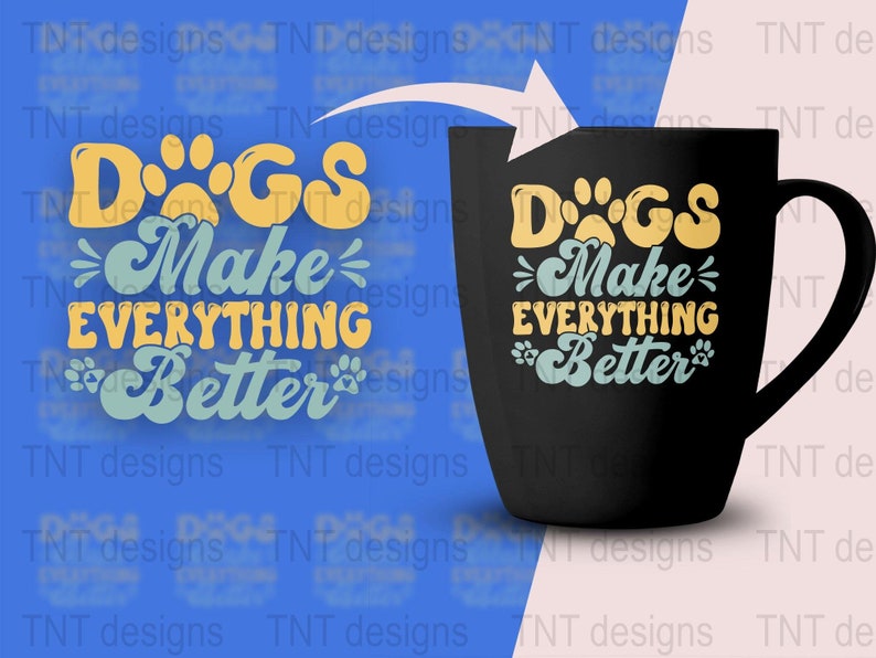Dogs Make Everything Better Digital Png File, Instant Download, Dog Mom T-shirt Design, Dog Lover Gifts, Dog Shirt Png, Funny Dog Quotes Png image 4