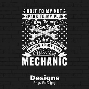 Puede incluir: Un diseño gráfico blanco sobre un fondo de ladrillo negro con el texto "Bolt to my nut, Spark to my plug, Key to my starter, Piston to my cylinder, Engine to my life, I love my Mechanic".