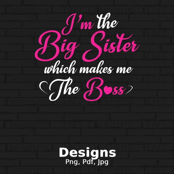 Funny Sister Saying Png Digital File Instant Download, I'm The Big Sister Which Makes Me The Boss, Kids Shirts PNG, Older Sibling Png Gift