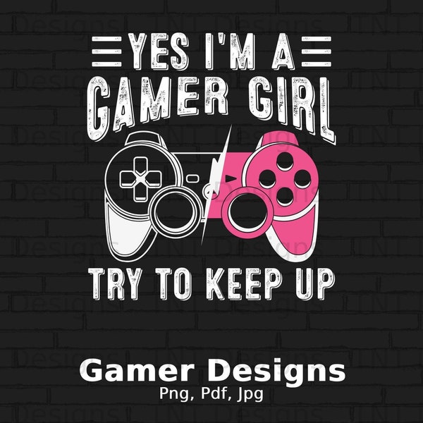 Yes I'm A Gamer Girl Try To Keep Up Digital Png File Download, Funny Video Gamer Shirt Design, Gift For Girls, Gamer Girl Png, Gift For Her