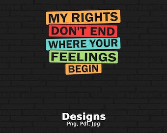 My Rights Don't End Where Your Feelings Begin Digital Png File Download, Patriotic T-shirt Design, 2nd amendment Png, Patriotic Veteran PNG