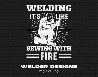 Welding Is Like Sewing With Fire Digital Png File, Instant Download, Funny Welder T-shirt Design, Welder Png, Welding Png, Welder Shirt Png