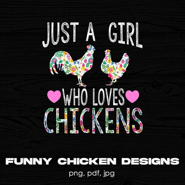 Just A Girl Who Loves Chickens Digital Png File, Instant Download, Floral Chickens T-shirt Design, Chicken Lovers Gift, Chicken Lady Png