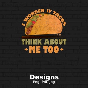 I Wonder If Tacos Think About Me Too Digital Png File Instant Download, Funny Taco Lover T-shirt Design, Taco Png, Taco Shirt Png, Mug Png