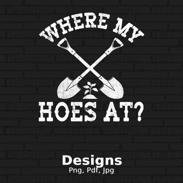 Where's My Hoes At Digital File Instant Download, Funny Farmer Png Shirt Design, Gardening T-Shirt Png, Gardening Gift Tshirt, Gardener PNG