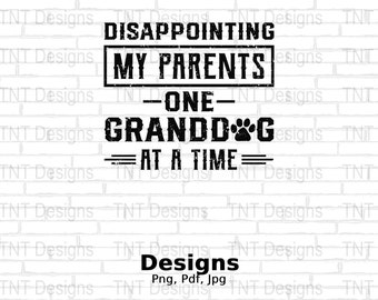 Disappointing My Parents One Granddog At A Time Digital Png File, Instant Download, Funny Rescue Dog T-shirt Design,Dog Mom Png, Dog Lovers