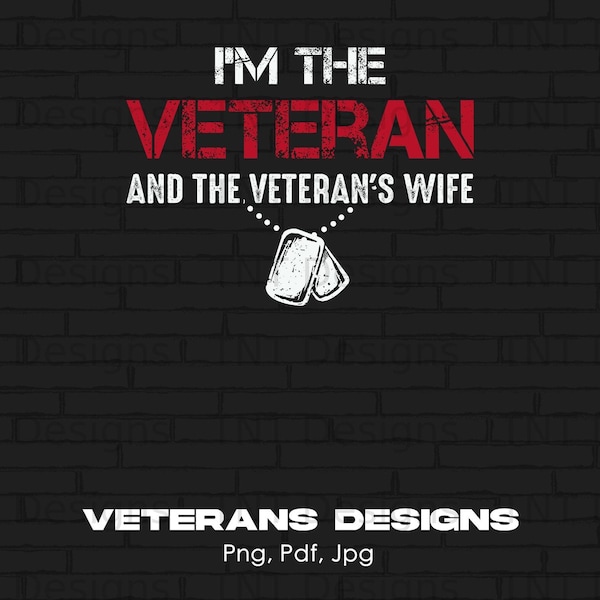 I'm a Veteran And A Veteran's Wife Digital Png File, Instant Download, Military Png, Veterans Day T-shirt Design, Military Pride Shirt PNG
