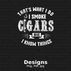 Dat is wat ik doe Ik rook sigaren en ik weet dingen Digitale png-bestand downloaden, T-shirtontwerp sigarenroker, cadeau sigarenliefhebber, mannensigaar png