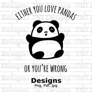 Either You Love Pandas Or You&#39;re Wrong Digital Png File, Instant Download, Panda Bear T-Shirt Design, Panda Lovers Gift, Pandas Shirt Png