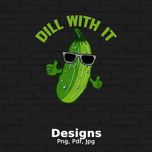 Dill With It Digital Png File, Instant Download, Funny Pickle T-Shirt Design, Pickle Lover Gift, Adult Humor Png, Pickle Shirt Png, Mug Png