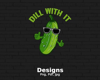 Dill With It Digital Png File, Instant Download, Funny Pickle T-Shirt Design, Pickle Lover Gift, Adult Humor Png, Pickle Shirt Png, Mug Png