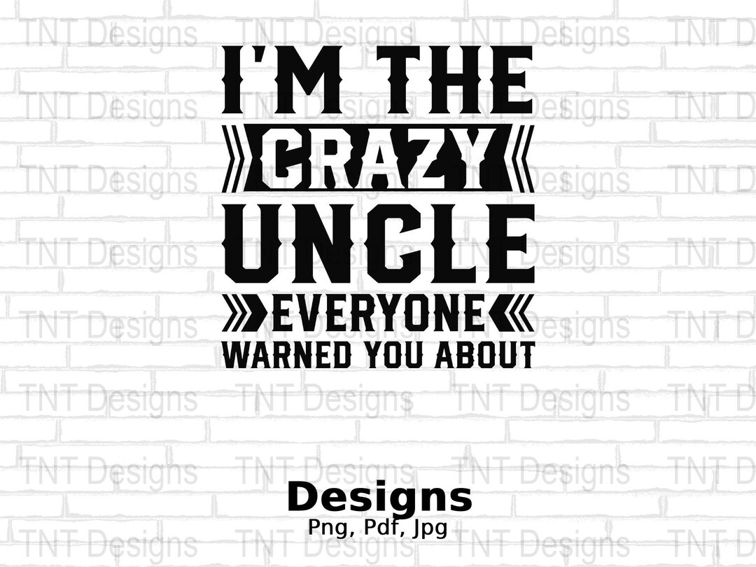 I'm the Crazy Uncle Digital Png File, Instant Download, Funny Uncle T ...