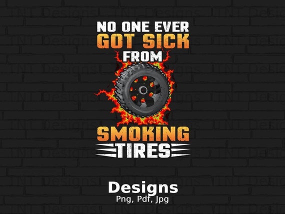 No One Ever Got Sick From Smoking Tires Digital Png File, Instant Download, Funny Drag Racing T-shirt Design, Muscle Car Png, Car Lovers Png
