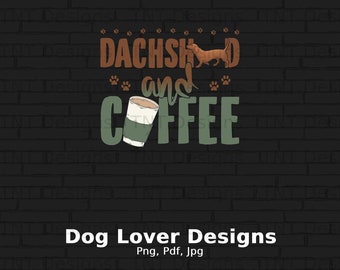 Dachshund And Coffee Digital Png File Instant Download, Funny Coffee Lover T-shirt Design, Dog Lover Gifts, Dachshund Shirt Png, Dogs Png