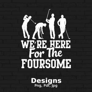 We&#39;re Here For The Foursome Digital Png File, Instant Download, Funny Golf T-Shirt Design, Sarcastic Golf Lover PNG, Golfing Png, Golfer Png