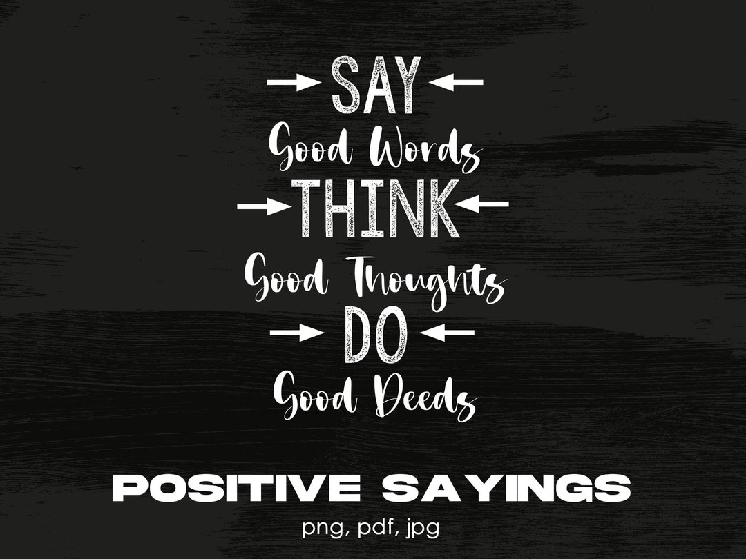 Say Good Words Think Positive Thoughts Do Good Deeds Digital Png File