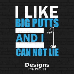 I Like Big Putts And I Can Not Lie Digital Png File, Instant Download, Funny Golf T-shirt Design, Golf Shirt Png, Golfer Png, Golf Lover Png