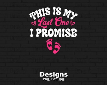 This Is My Last One I Promise Digital Png File, Instant Download, Funny Pregnancy Reveal Tshirt Design, Pregnant Png, Pregnancy Announcement