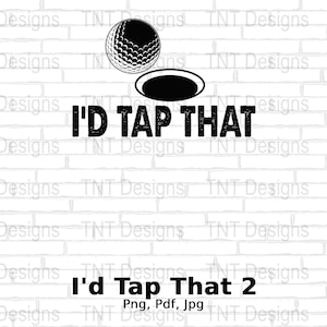 I&#39;d Tap That Digital Png File, Instant Download, Funny Golf Ball Png, Golfer T-shirt Design, Golfing Png, Golf Lover Gift, Golf Humor Png