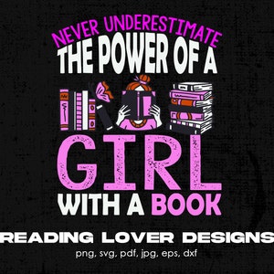 Never Underestimate The Power Of A Girl With A Book Digital Png File, Instant Download, Reading T-shirt Design, Books Lover Png, Reader Png