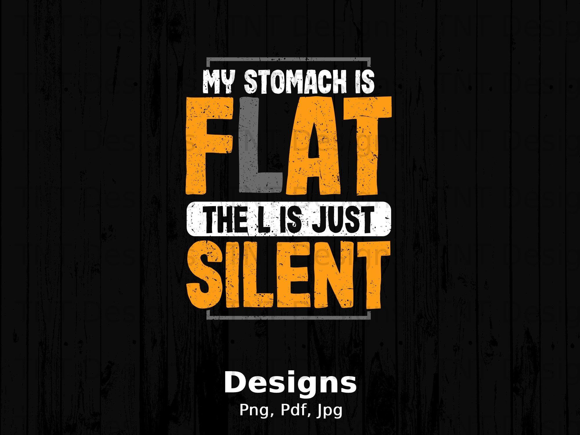 My Stomach Is Flat The L Is Silent Design My Stomach Is Flat The L Is Silent Design