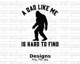Funny Bigfoot Dad Saying PNG Digital File, Instant Download, Funny Bigfoot PNG Shirt Design, Funny Dad Png, Father's Day Gift, Sasquatch