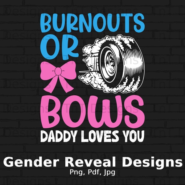 Burnouts Or Bows Daddy Loves You Digital Png File Instant Download, Gender Reveal Tshirt Design, Baby Shower Gift, Funny Pregnancy Shirt PNG