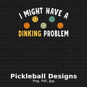 I Might Have A Drinking Problem Digital Png File, Instant Download, Funny Pickleball Sayings T-shirt Design, Pickleball Lover Shirt Png