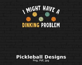 Funny Pickleball Saying PNG, I Might Have A Drinking Problem T-shirt Design (Digital Download)