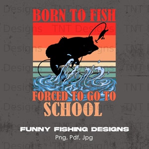 Born To Fish Digital Png File Instant Download, Fishing T-shirt Design, Fishing Png, Funny Fisherman Png, Fishing Lovers Shirt Png