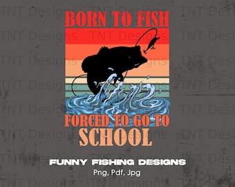 Born To Fish Digital Png File Instant Download, Fishing T-shirt Design, Fishing Png, Funny Fisherman Png, Fishing Lovers Shirt Png