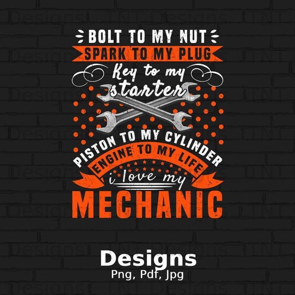 I Love My Mechanic Digital Png File, Instant Download, He's The Bolt To My Nut Spark To My Plug, Funny Mechanics Tshirt Design, Mechanic Png