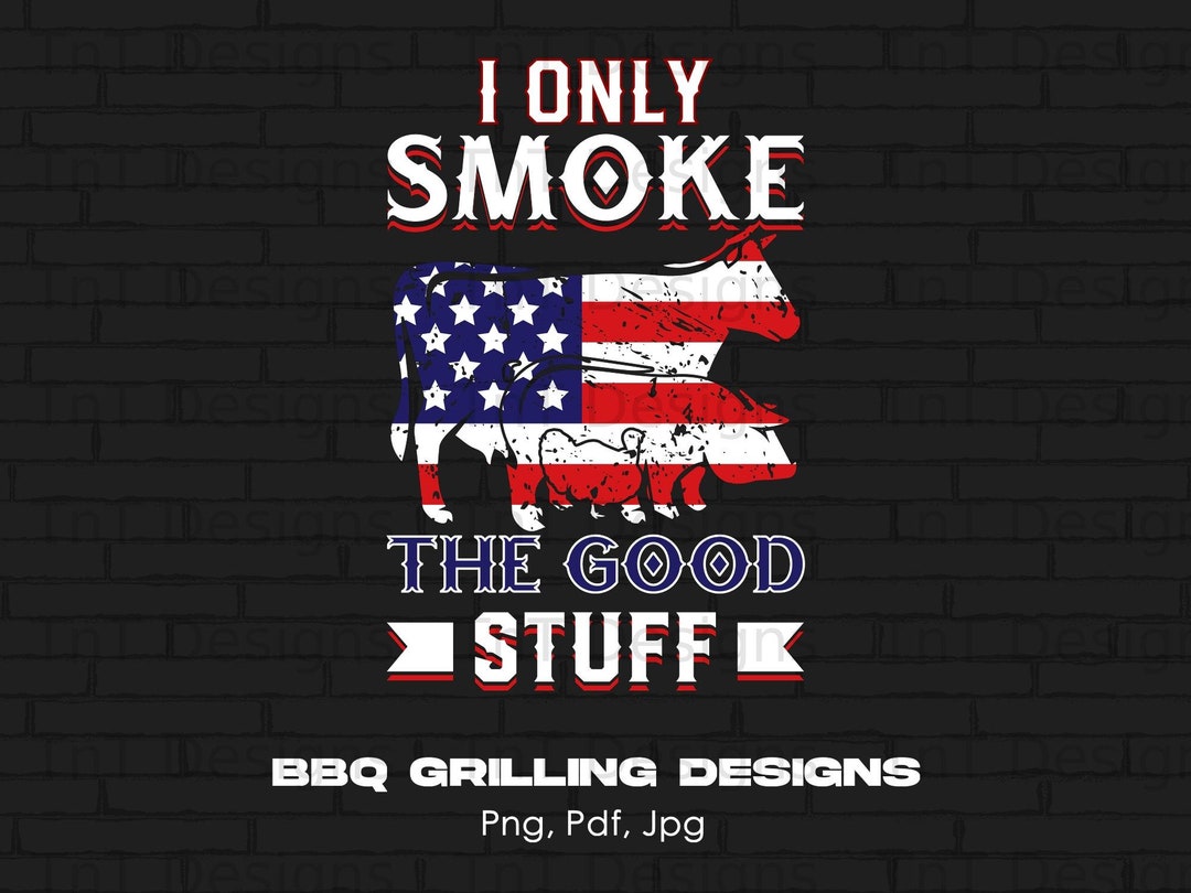 I Only Smoke the Good Stuff Digital Png File Instant - Etsy