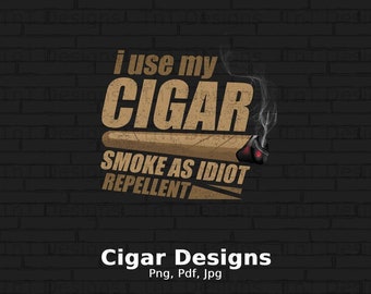 May include: A brown and tan graphic design on a black brick background. The graphic features a cigar with the text "I use my CIGAR SMOKE AS IDIOT REPELLENT". The text "Cigar Designs Png, Pdf, Jpg" is below the graphic.