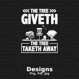 The Tree Giveth The Tree Taketh Away Digital Png File, Disc Golfer Saying Shirt Png, Instant Download, Frisbee Disc Golf T-shirt Design, Mug