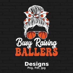 Busy Raising Ballers Digital Png File, Instant Download, Basketball Player Mother T-shirt Design, Basketball Mom Png, Messy Bun Shirt PNG