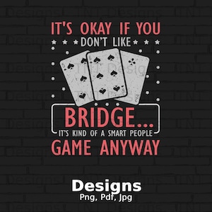 Bridge Kind Of A Smart People Game Digital Png File Download, Funny Bridge Lover T-shirt Design, Bridge Shirt Png, Card Game Png, Mug Png