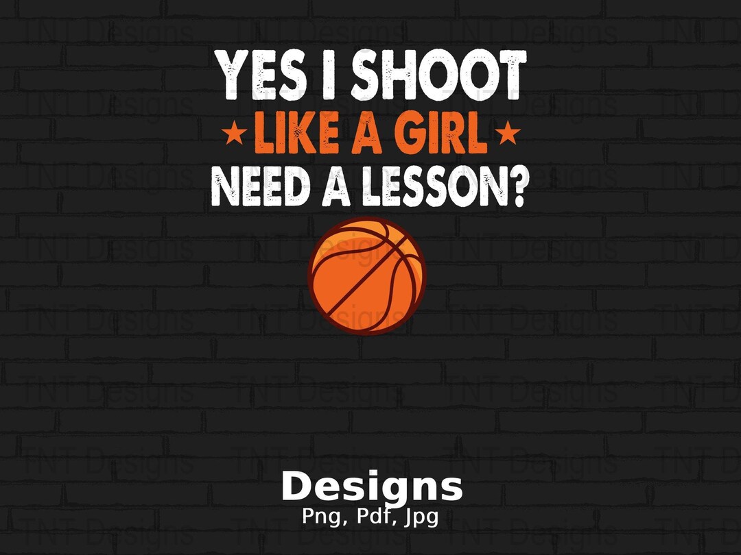 Yes I Shoot Like A Girl Basketball Digital Png File, Instant Download