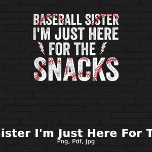 Baseball Sister I&#39;m Just Here For The Snacks Digital Png File, Instant Download, Baseball Sister Snacks Png, Sister Gift, Baseball Shirt Png