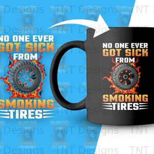 No One Ever Got Sick From Smoking Tires Digital Png File, Instant Download, Funny Drag Racing T-shirt Design, Muscle Car Png, Car Lovers Png image 3