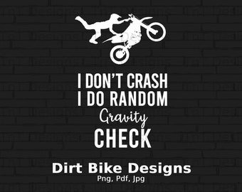 I Don't Crash I Do Random Gravity Checks Digital Png File, Instant Download, Funny Dirt Bike T-shirt Design, Motocross Png, Dirt Bike Png